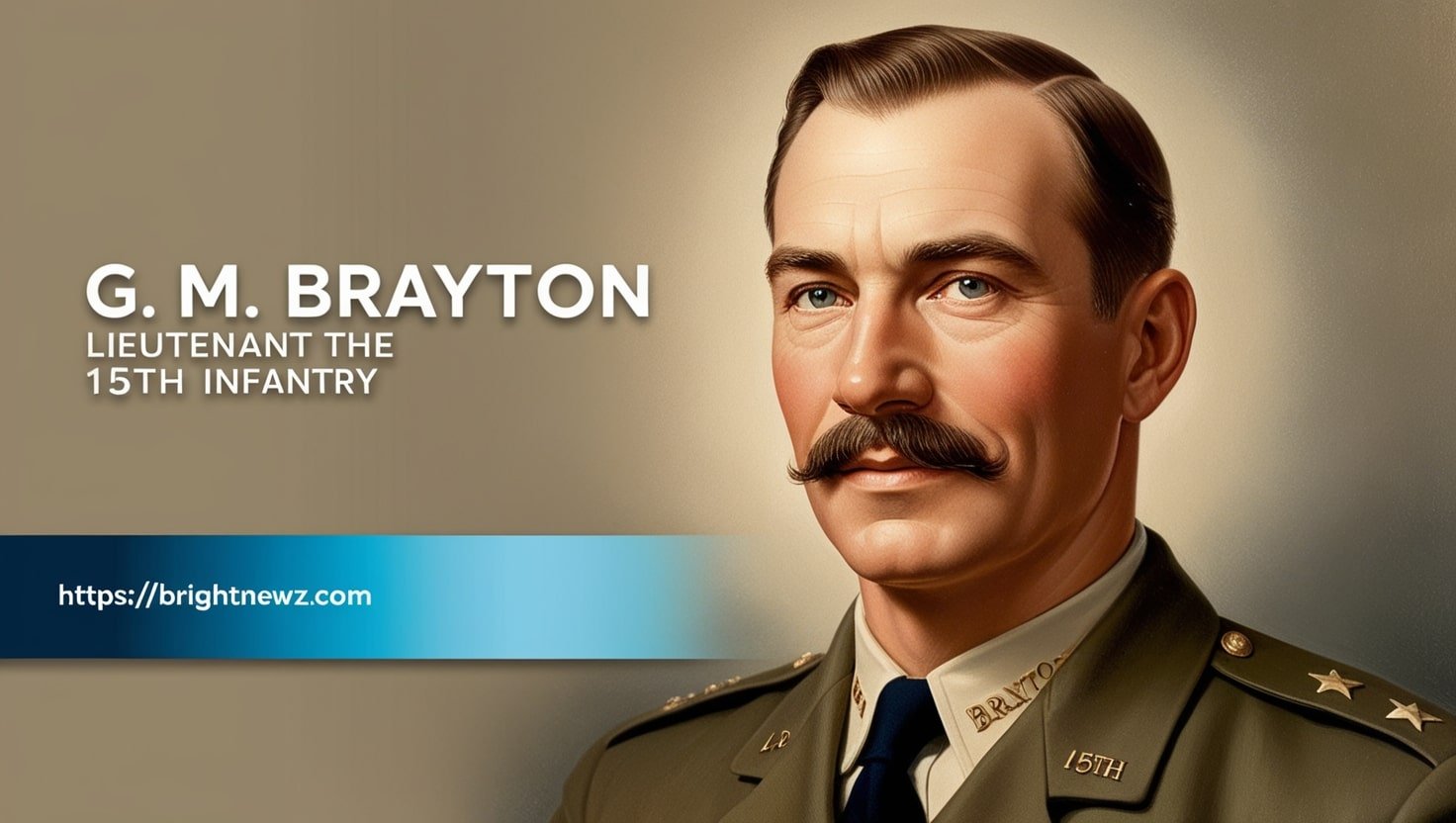 G. M. Brayton Lieutenant 15th Infantry